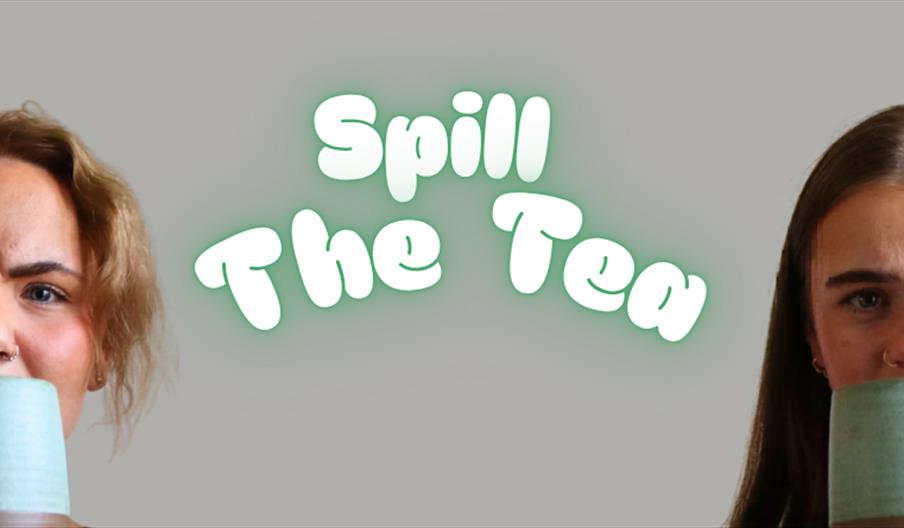 Photo of the two actresses' heads with a mug held to their mouths. In between them, the title 'Spill the tea' in white and green lettering.